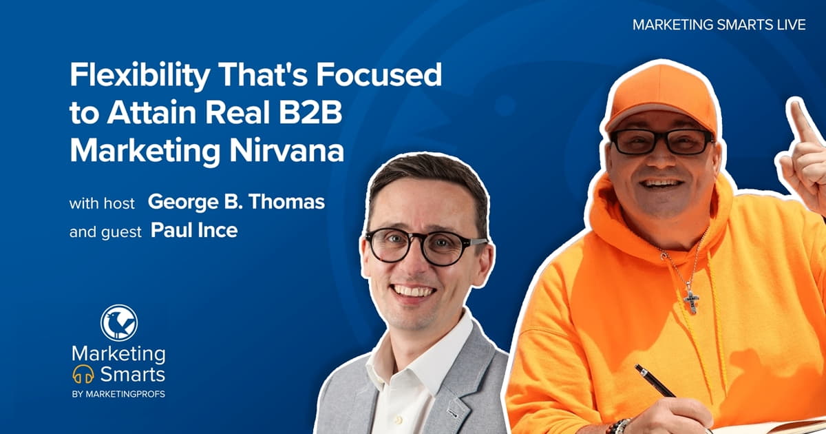 Flexibility That's Focused to Attain B2B Marketing Nirvana