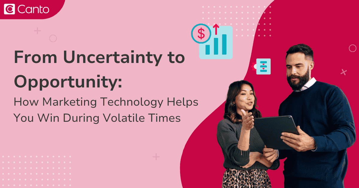 From Uncertainty to Opportunity: How Marketing Technology Helps You Win During Volatile Times